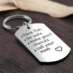 Stainless Steel Keychain, Have Fun - Be Safe - Make Good Choices and Call Your Mom