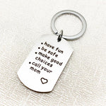 Stainless Steel Keychain, Have Fun - Be Safe - Make Good Choices and Call Your Mom